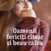 Lectura de duminică | ”Oamenii fericiți citesc și beau cafea” – Agnès Martin-Lugand, romanul care aduce cititorul în fața celei mai mari tragedii din viața unui om