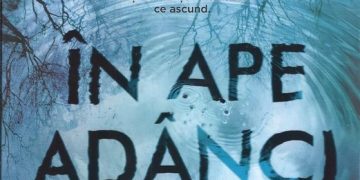 Lectura de duminică | ”În ape adânci” – Paula Hawkins, un thriller în care trecutul se întrepătrunde cu prezentul