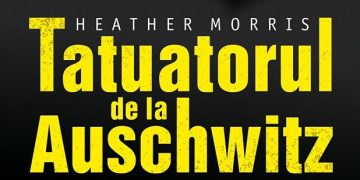 Lectura de duminică | ”Tatuatorul de la Auschwitz” – Heather Morris, o poveste adevărată despre supraviețuire și iubire în infern
