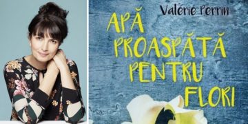 Lectura de duminică | Valerie Perrin – ”Apă proaspătă pentru flori”