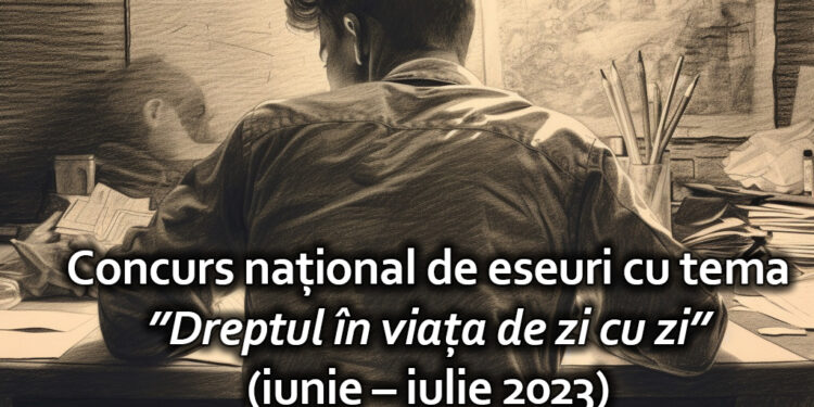 „Dreptul în viața de zi cu zi”, un concurs naţional de eseuri adresat elevilor din clasele V-XII