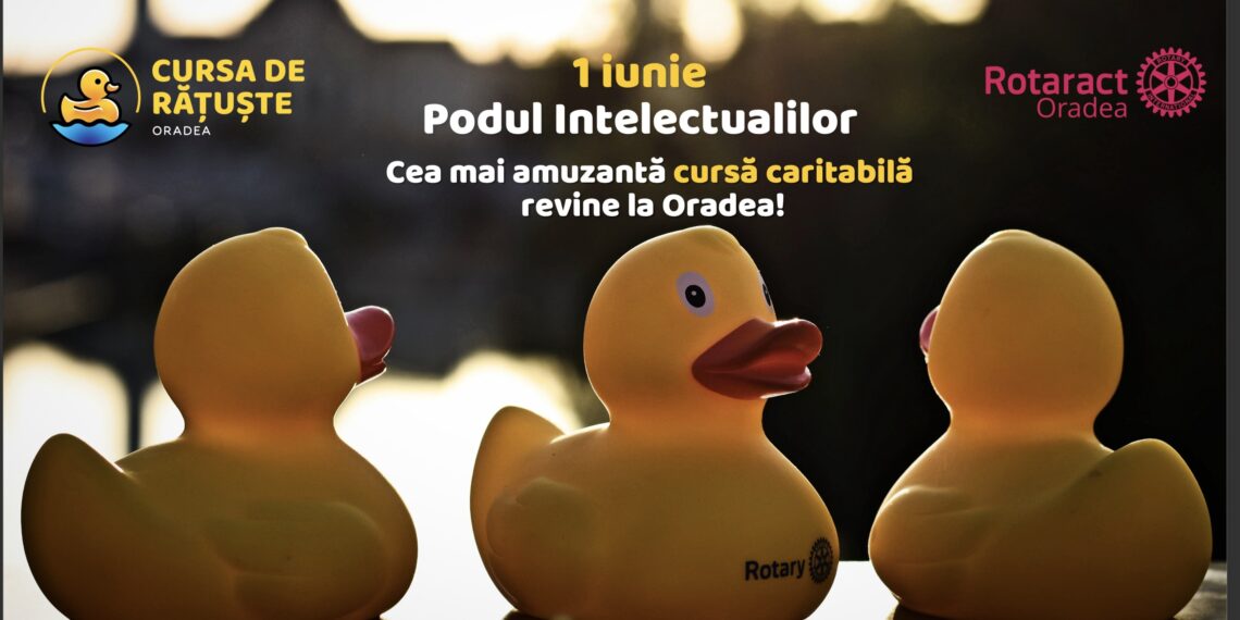 Rotaract Oradea organizează cea mai amuzantă cursă caritabilă a anului: “Cursa Rățuștelor”.