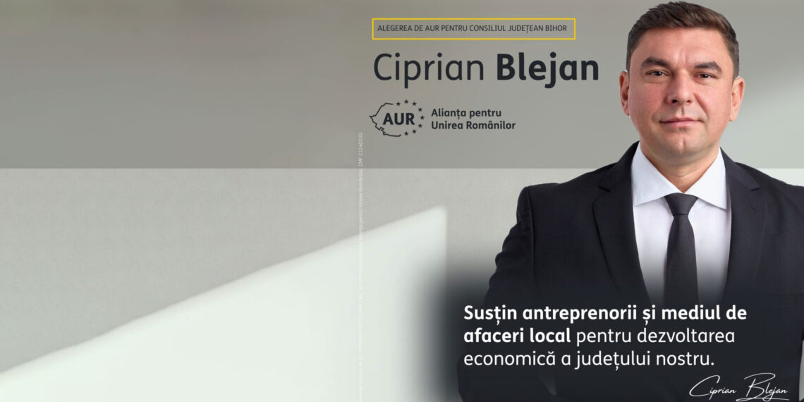 Ciprian Blejan, candidat AUR la preşedinţia CJ Bihor: Noi trebuie să susţinem afacerile locale