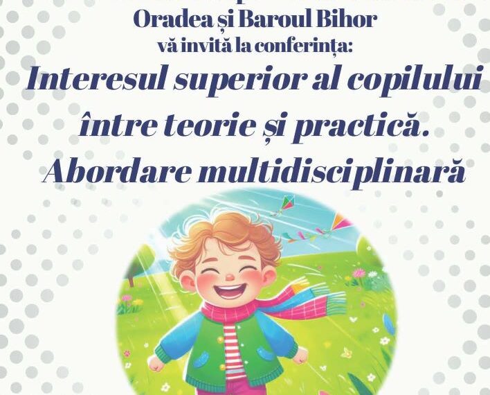 Conferință la Facultatea de Drept din Oradea: „Interesul Superior al Copilului între Teorie și Practică. Abordare multidisciplinară”