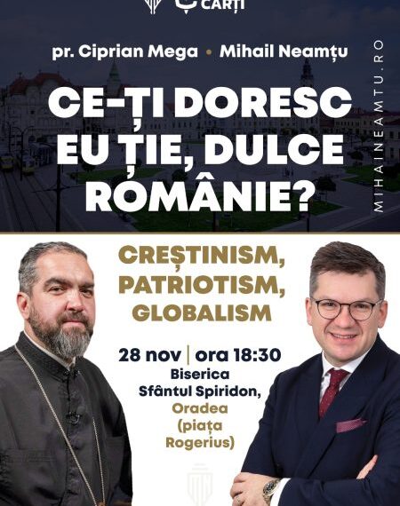 Conferință eveniment la Oradea: Mihail Neamțu și pr. Ciprian Mega discută despre Creștinism, Patriotism, Globalism