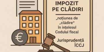 Impozit pe clădiri: noţiunea de „clădire” în înțelesul Codului fiscal | Jurisprudență ÎCCJ