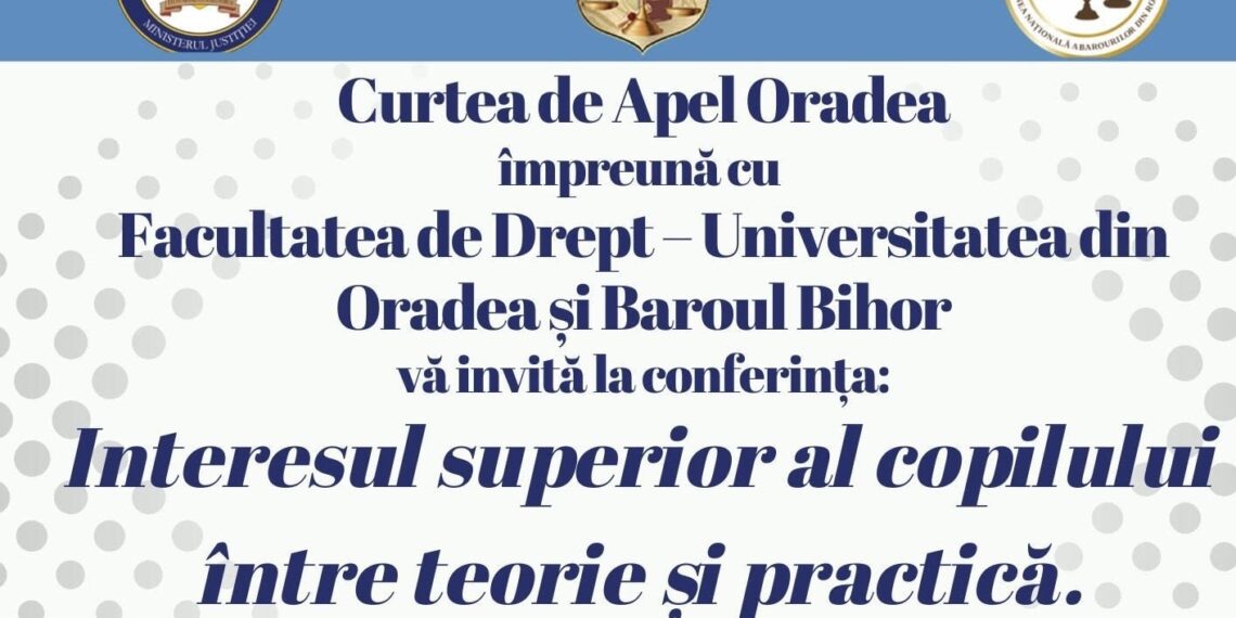 Facultatea de Drept din Oradea găzduiește o amplă conferință dedicată protecției copilului: „Interesul superior al copilului între teorie și practică. Abordare multidisciplinară: violența domestică”