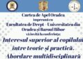 Facultatea de Drept din Oradea găzduiește o amplă conferință dedicată protecției copilului: „Interesul superior al copilului între teorie și practică. Abordare multidisciplinară: violența domestică”
