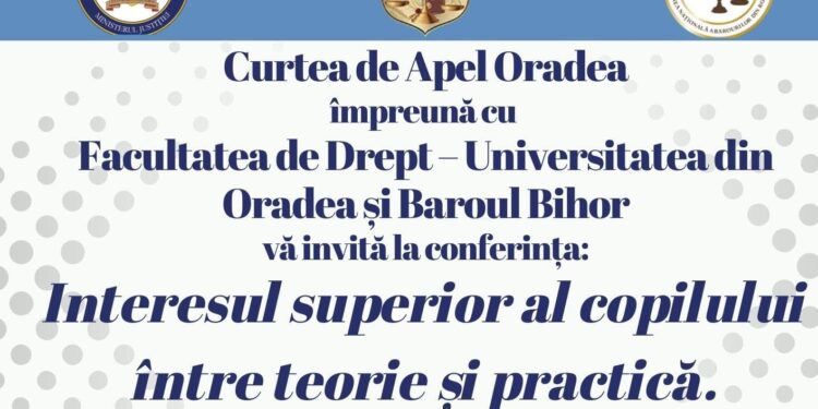 Facultatea de Drept din Oradea găzduiește o amplă conferință dedicată protecției copilului: „Interesul superior al copilului între teorie și practică. Abordare multidisciplinară: violența domestică”